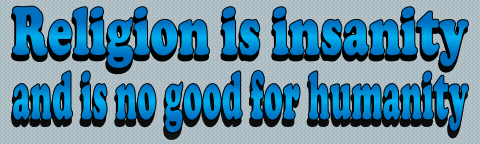 Religion is insanity Religion is insanity