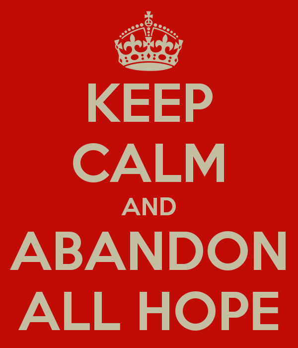 Abandon hope Abandon hope