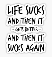 Life sucks Life sucks