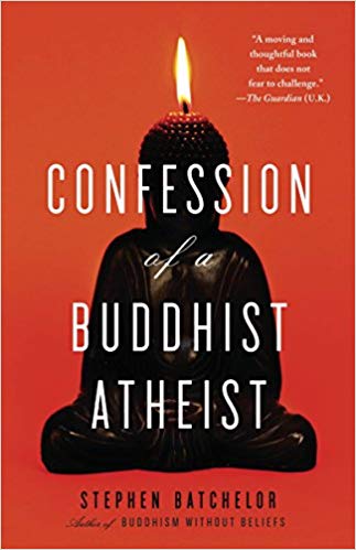 Confession of a Buddhist Atheist Confession of a Buddhist Atheist